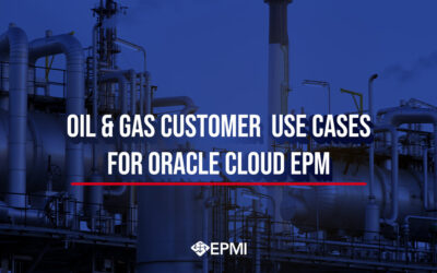 Oil & Gas Customer Use Cases for Oracle Cloud EPM