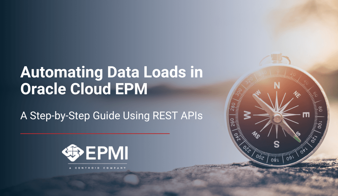 Automating Data Loads in Oracle Cloud EPM: A Step-by-Step Guide Using REST APIs