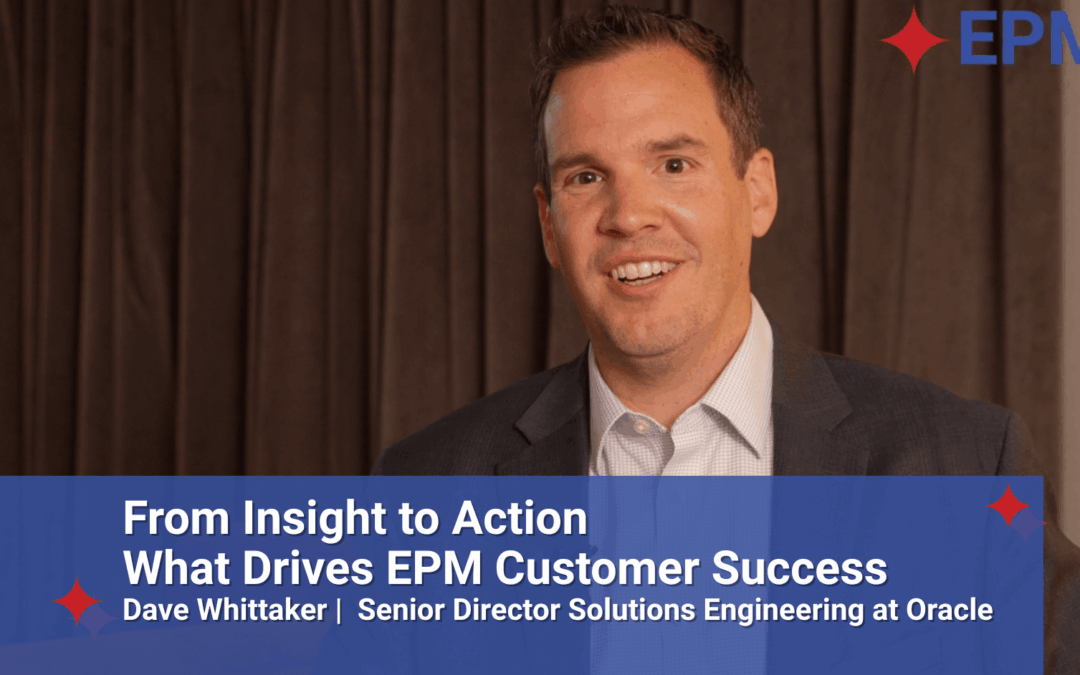 From Insight to Action: What Drives EPM Customer Success with Dave Whittaker